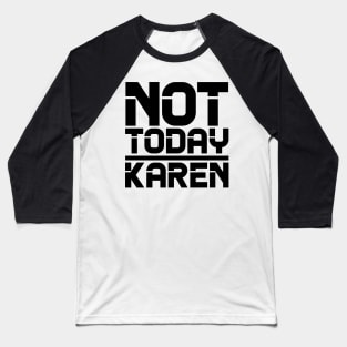 Not Today Karen Baseball T-Shirt